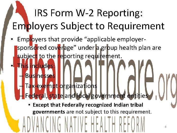 IRS Form W-2 Reporting: Employers Subject to Requirement • Employers that provide “applicable employersponsored