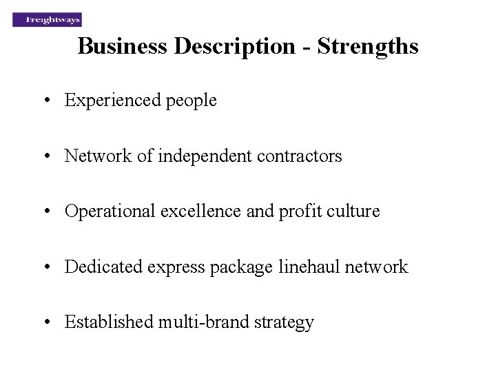 Business Description - Strengths • Experienced people • Network of independent contractors • Operational