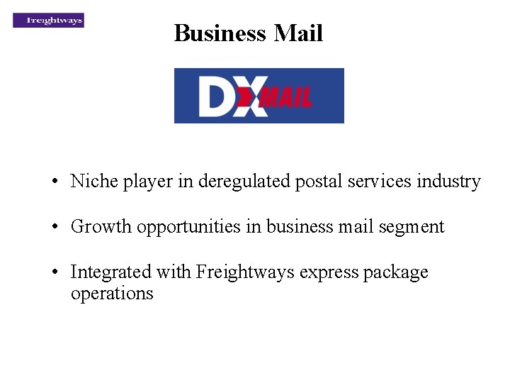 Business Mail • Niche player in deregulated postal services industry • Growth opportunities in