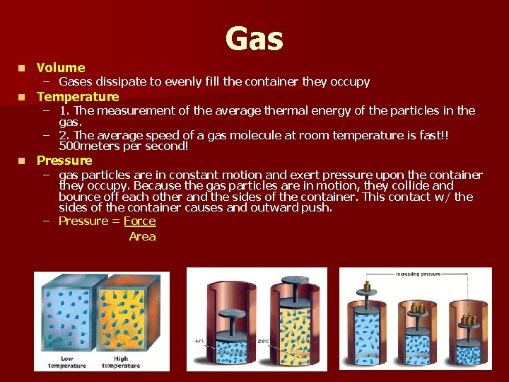 Gas n Volume n Temperature n Pressure – Gases dissipate to evenly fill the