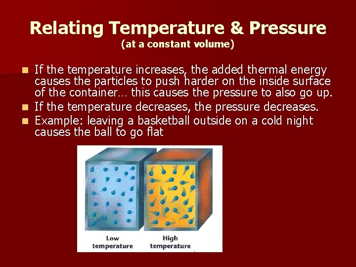 Relating Temperature & Pressure (at a constant volume) If the temperature increases, the added