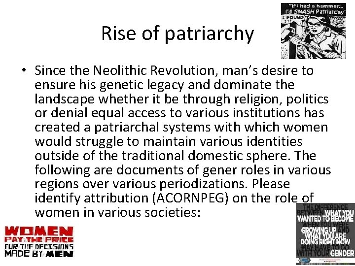 Rise of patriarchy • Since the Neolithic Revolution, man’s desire to ensure his genetic