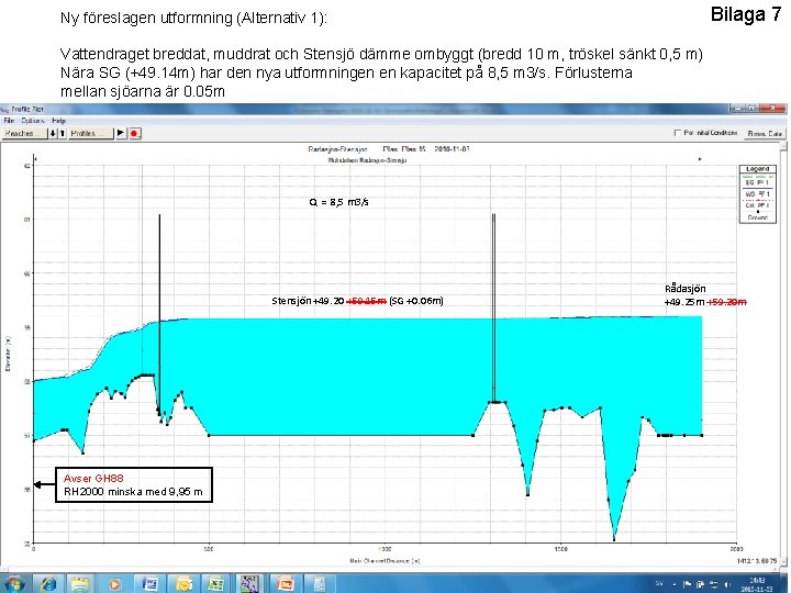 Bilaga 7 Ny föreslagen utformning (Alternativ 1): Vattendraget breddat, muddrat och Stensjö dämme ombyggt