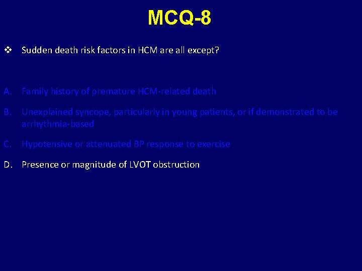 MCQ-8 v Sudden death risk factors in HCM are all except? A. Family history