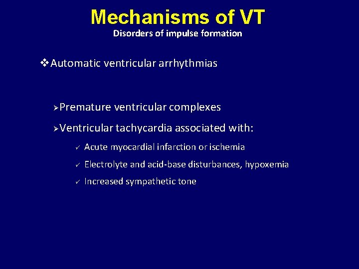 Mechanisms of VT Disorders of impulse formation v. Automatic ventricular arrhythmias Ø Premature ventricular