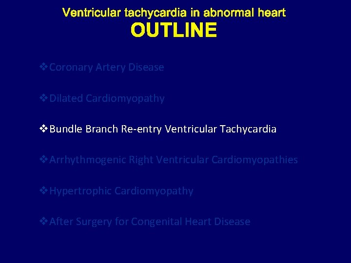 OUTLINE v. Coronary Artery Disease v. Dilated Cardiomyopathy v. Bundle Branch Re-entry Ventricular Tachycardia