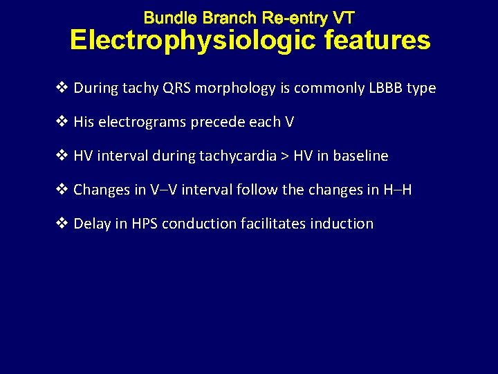 Electrophysiologic features v During tachy QRS morphology is commonly LBBB type v His electrograms