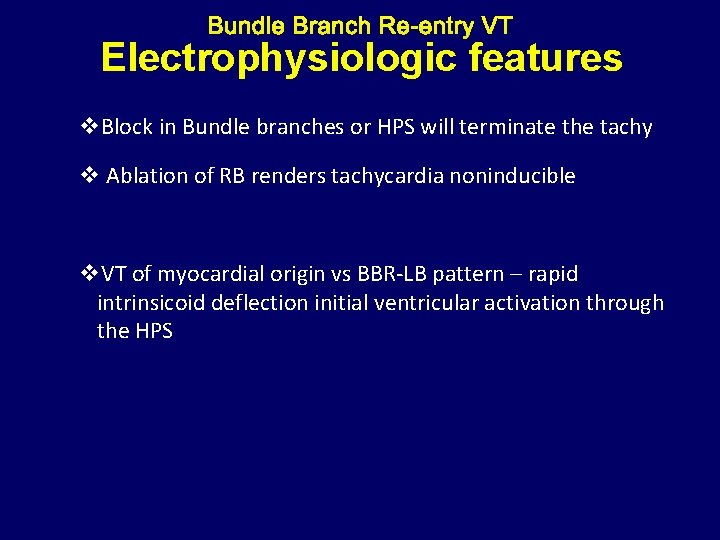 Electrophysiologic features v. Block in Bundle branches or HPS will terminate the tachy v