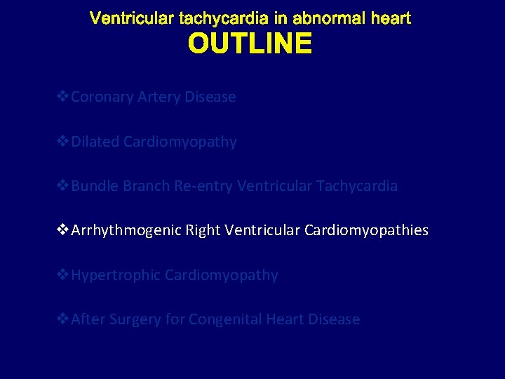 OUTLINE v. Coronary Artery Disease v. Dilated Cardiomyopathy v. Bundle Branch Re-entry Ventricular Tachycardia