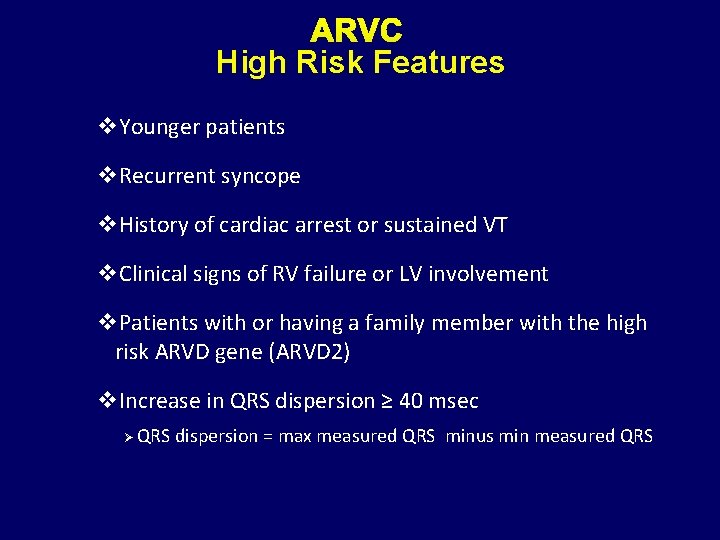 ARVC High Risk Features v. Younger patients v. Recurrent syncope v. History of cardiac
