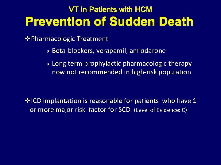 Prevention of Sudden Death v. Pharmacologic Treatment Ø Ø Beta-blockers, verapamil, amiodarone Long term