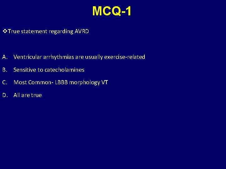 MCQ-1 v. True statement regarding AVRD A. Ventricular arrhythmias are usually exercise-related B. Sensitive