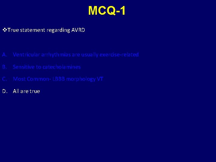 MCQ-1 v. True statement regarding AVRD A. Ventricular arrhythmias are usually exercise-related B. Sensitive