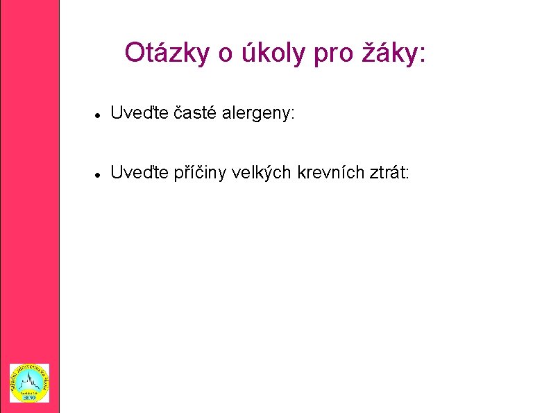 Otázky o úkoly pro žáky: Uveďte časté alergeny: Uveďte příčiny velkých krevních ztrát: 