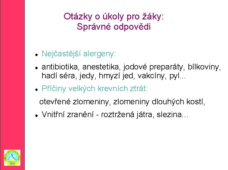 Otázky o úkoly pro žáky: Správné odpovědi Nejčastější alergeny: antibiotika, anestetika, jodové preparáty, bílkoviny,