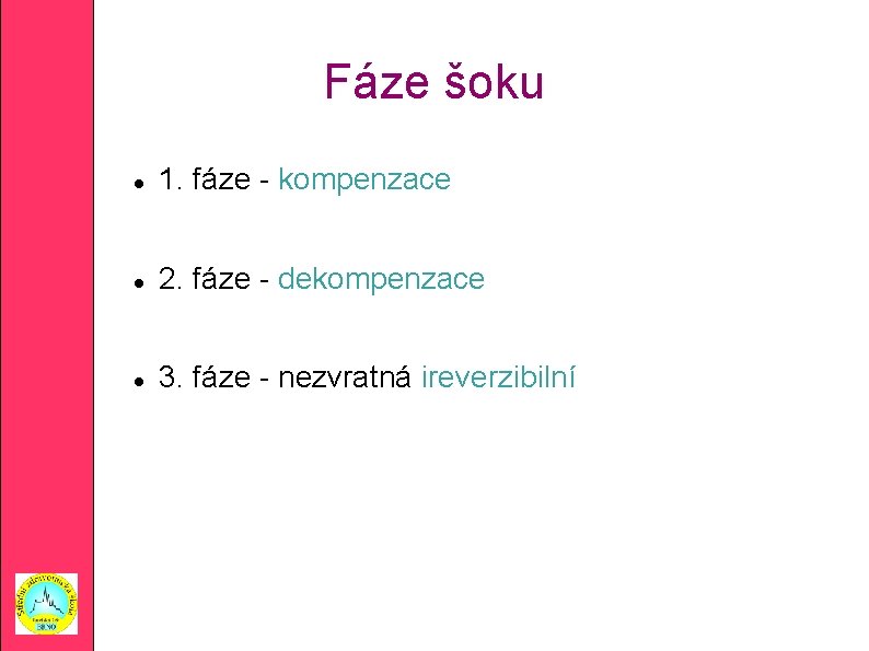 Fáze šoku 1. fáze - kompenzace 2. fáze - dekompenzace 3. fáze - nezvratná