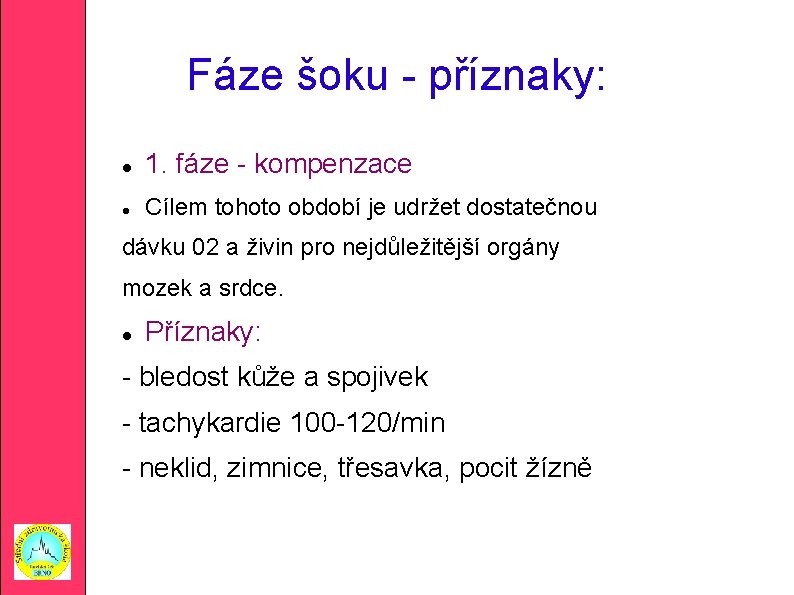 Fáze šoku - příznaky: 1. fáze - kompenzace Cílem tohoto období je udržet dostatečnou