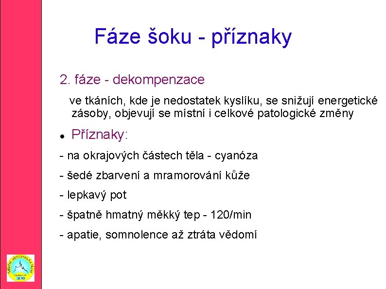 Fáze šoku - příznaky 2. fáze - dekompenzace ve tkáních, kde je nedostatek kyslíku,