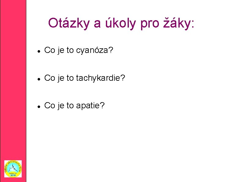 Otázky a úkoly pro žáky: Co je to cyanóza? Co je to tachykardie? Co