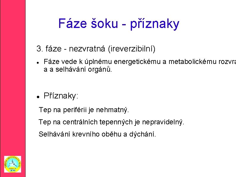 Fáze šoku - příznaky 3. fáze - nezvratná (ireverzibilní) Fáze vede k úplnému energetickému