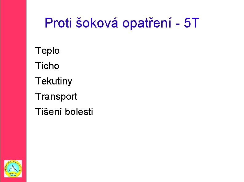 Proti šoková opatření - 5 T Teplo Ticho Tekutiny Transport Tišení bolesti 