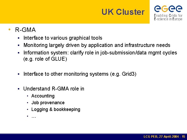 UK Cluster • R-GMA § Interface to various graphical tools § Monitoring largely driven
