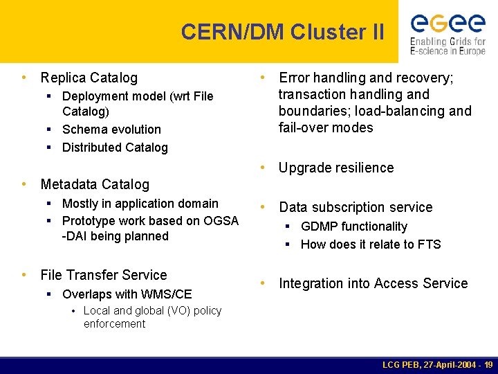 CERN/DM Cluster II • Replica Catalog § Deployment model (wrt File Catalog) § Schema
