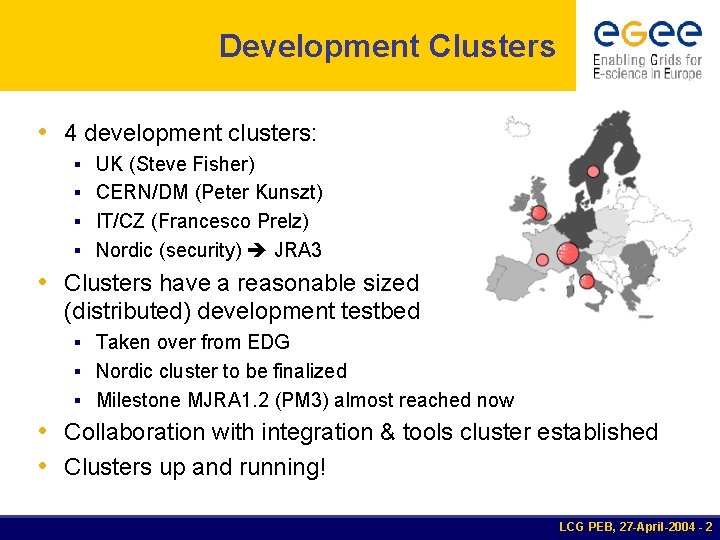 Development Clusters • 4 development clusters: § UK (Steve Fisher) § CERN/DM (Peter Kunszt)