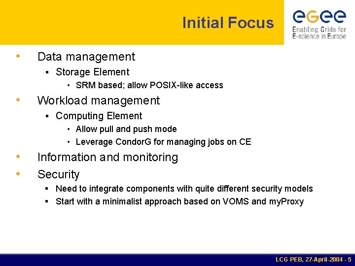 Initial Focus • Data management § Storage Element • SRM based; allow POSIX-like access