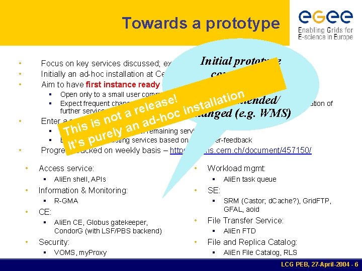 Towards a prototype Initial prototype Focus on key services discussed; exploit existing components Initially