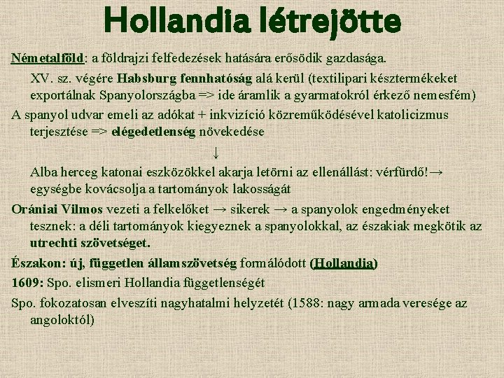 Hollandia létrejötte Németalföld: a földrajzi felfedezések hatására erősödik gazdasága. XV. sz. végére Habsburg fennhatóság