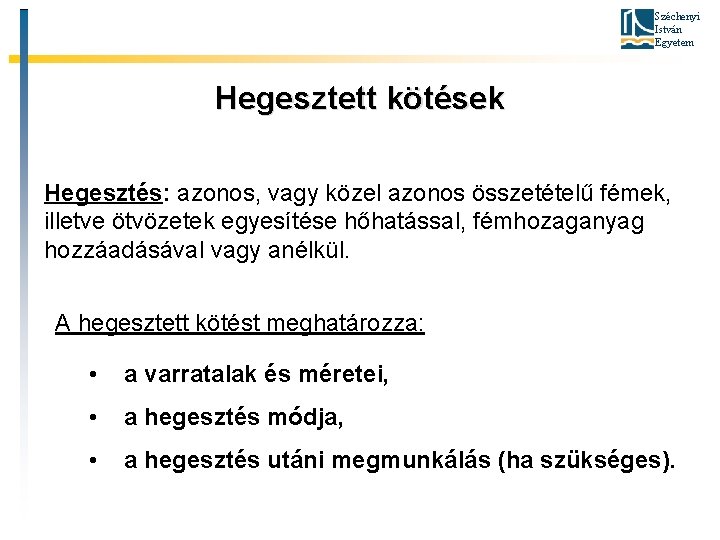 Széchenyi István Egyetem Hegesztett kötések Hegesztés: azonos, vagy közel azonos összetételű fémek, illetve ötvözetek