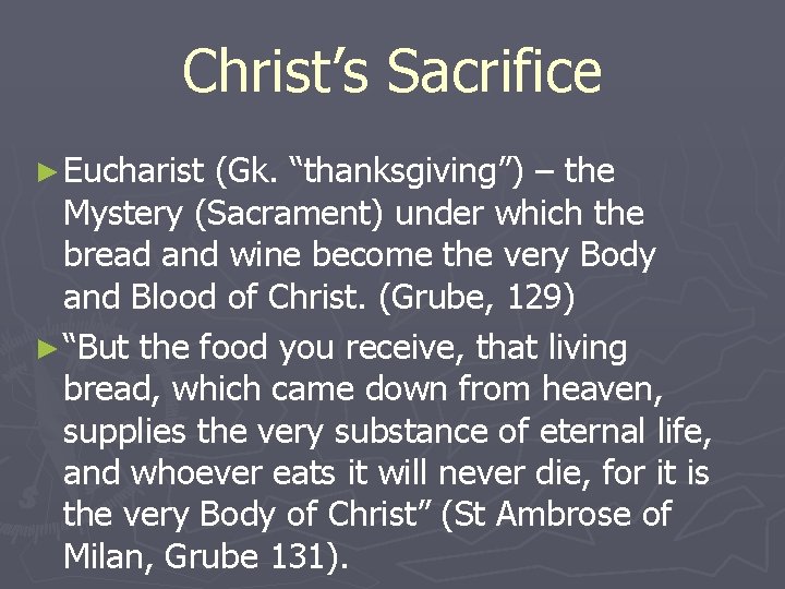 Christ’s Sacrifice ► Eucharist (Gk. “thanksgiving”) – the Mystery (Sacrament) under which the bread