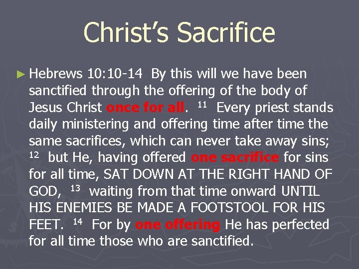 Christ’s Sacrifice ► Hebrews 10: 10 -14 By this will we have been sanctified