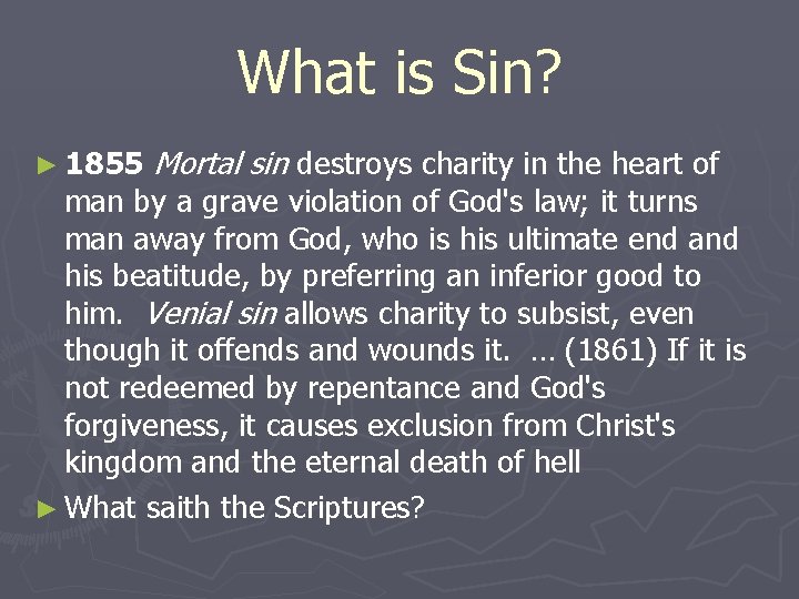 What is Sin? ► 1855 Mortal sin destroys charity in the heart of man