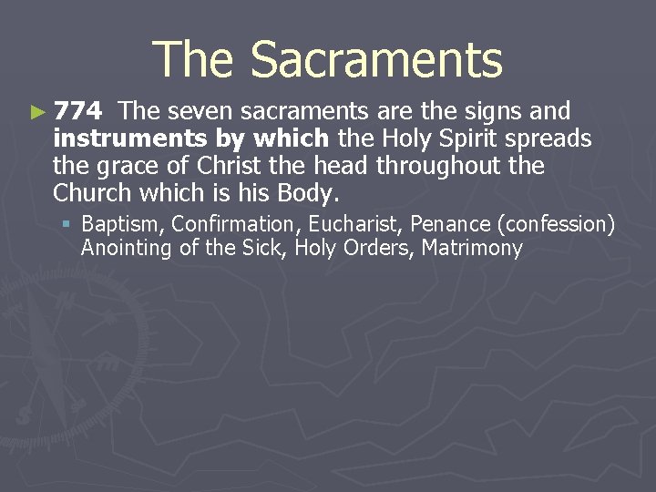 The Sacraments ► 774 The seven sacraments are the signs and instruments by which