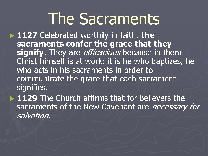 The Sacraments ► 1127 Celebrated worthily in faith, the sacraments confer the grace that