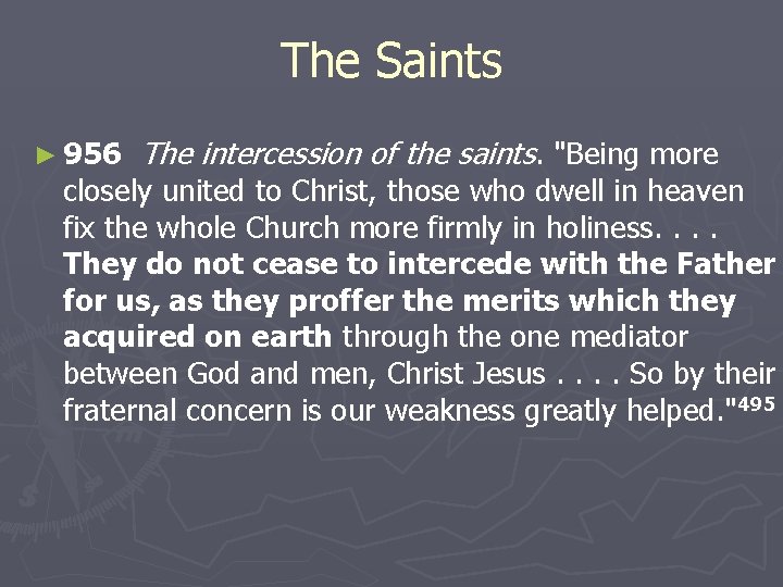 The Saints ► 956 The intercession of the saints. "Being more closely united to