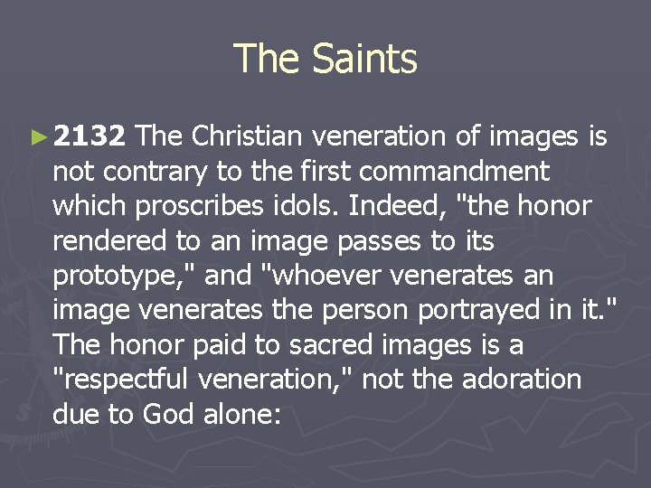 The Saints ► 2132 The Christian veneration of images is not contrary to the