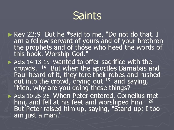 Saints ► Rev 22: 9 But he *said to me, "Do not do that.