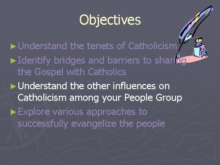 Objectives ► Understand the tenets of Catholicism ► Identify bridges and barriers to sharing