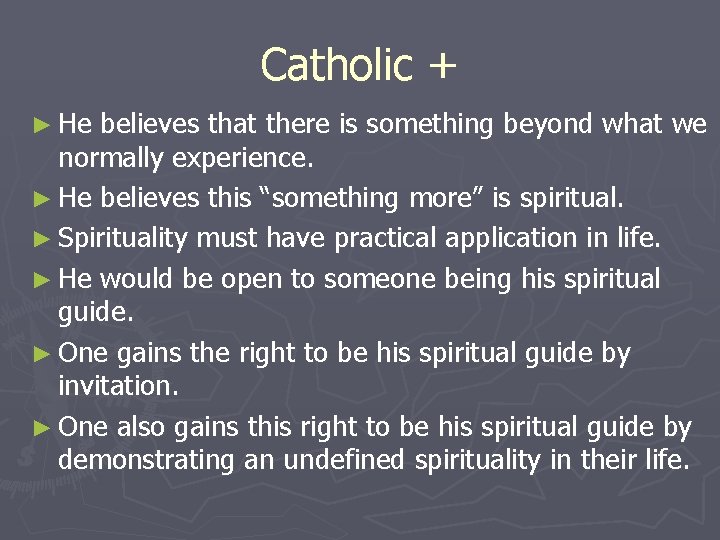 Catholic + ► He believes that there is something beyond what we normally experience.