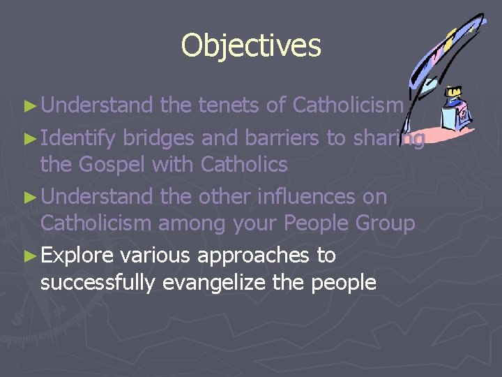 Objectives ► Understand the tenets of Catholicism ► Identify bridges and barriers to sharing