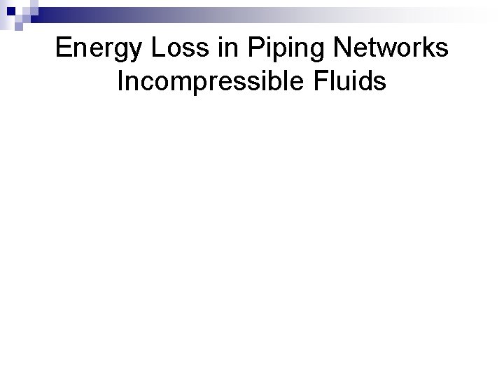 Energy Loss in Piping Networks Incompressible Fluids 