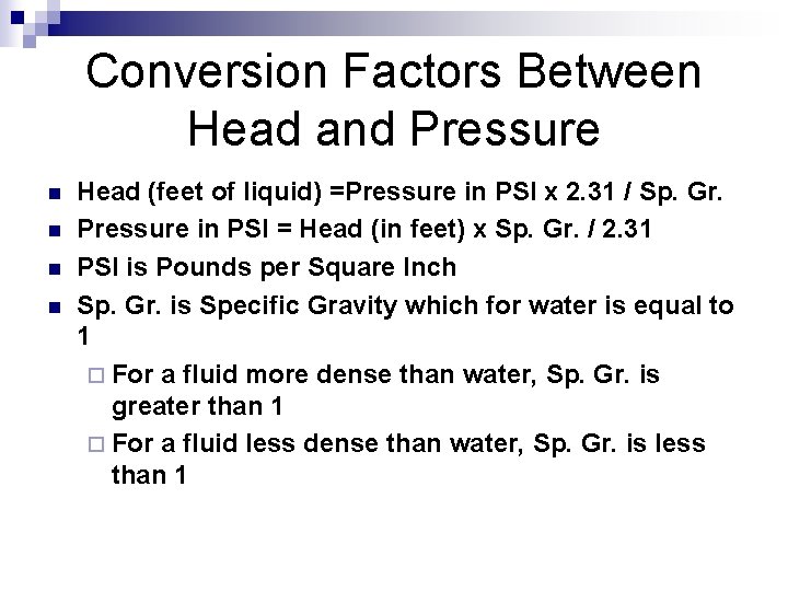 Conversion Factors Between Head and Pressure n n Head (feet of liquid) =Pressure in