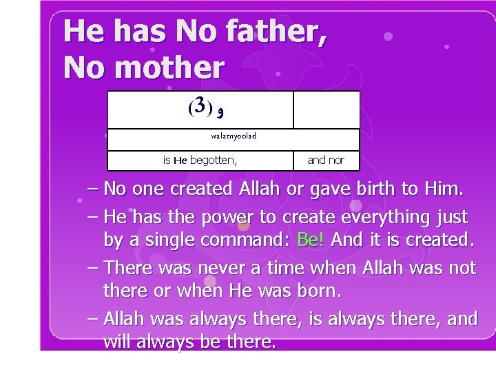 He has No father, No mother (3) ﻭ walamyoolad is He begotten, and nor