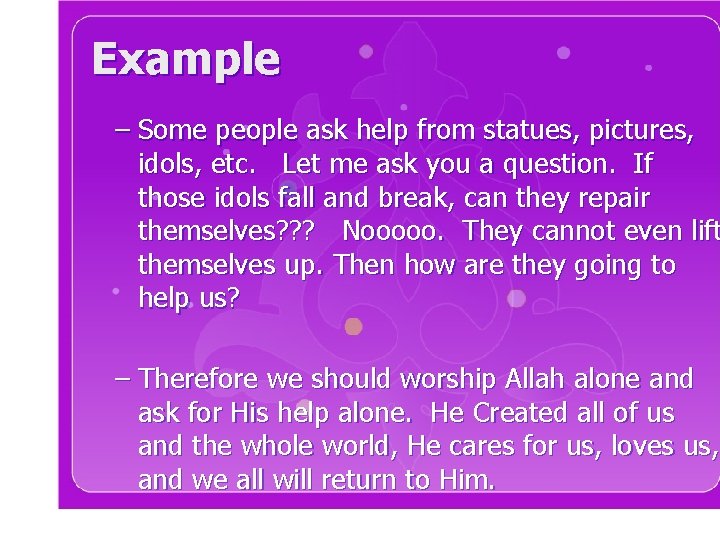 Example – Some people ask help from statues, pictures, idols, etc. Let me ask