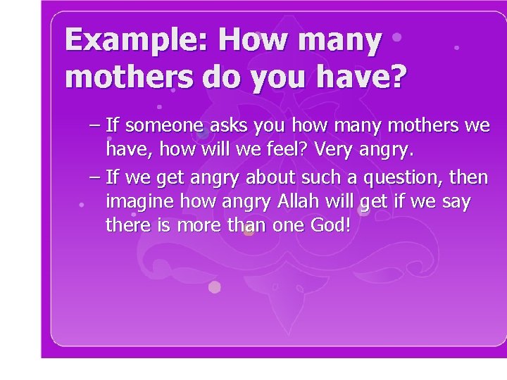 Example: How many mothers do you have? – If someone asks you how many