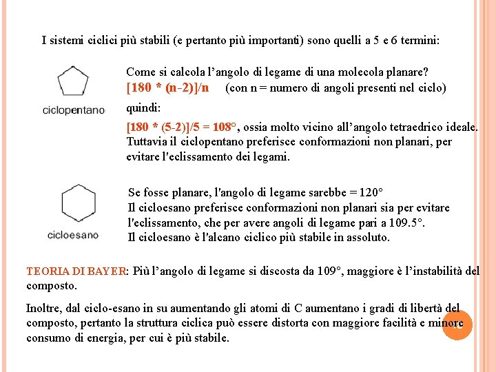 I sistemi ciclici più stabili (e pertanto più importanti) sono quelli a 5 e