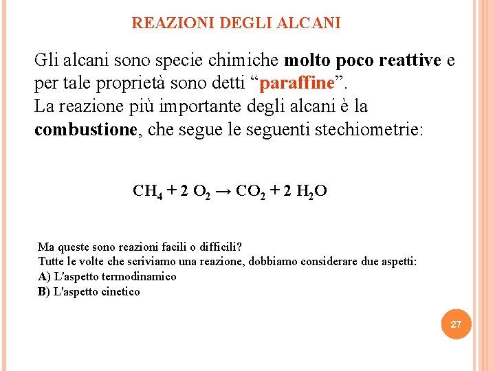 REAZIONI DEGLI ALCANI Gli alcani sono specie chimiche molto poco reattive e per tale